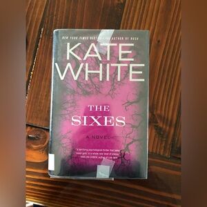 The Sixes: a Novel by Kate White